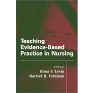 Teaching Evidence-based Practice in Nursing by Levin, Rona F., Ph.D.; Feldman, Harriet R., Ph.D., 9780826131553