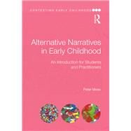 Alternative Narratives in Early Childhood: An introduction for students and practitioners by Peter; RMOSS018RMOSS023 RMOSS0, 9781138291553