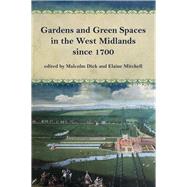 Gardens and Green Spaces in the West Midlands Since 1700 by Dick, Malcolm; Mitchell, Elaine, 9781909291553
