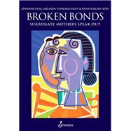 Broken Bonds Surrogate Mothers Speak Out by Lahl, Jennifer; Tankard Reist, Melinda; Klein, Renate, 9781925581553