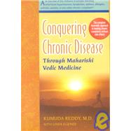 Conquering Chronic Disease Through Maharishi Vedic Medicine by Reddy, Kumuda, 9781930051553