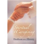 Spiritual Caregiving by Carson, Verna Benner; Koenig, Harold George, 9781932031553