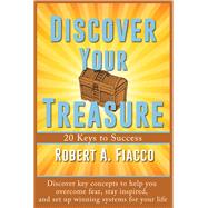 Discover Your Treasure 20 Keys to Success by Fiacco, Robert A., 9781939371553