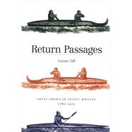 Return Passages : Great American Travel Writing, 1780-1910 by Larzer Ziff, 9780300191554