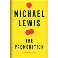 The Premonition A Pandemic Story by Lewis, Michael, 9780393881554