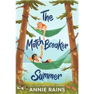 The Matchbreaker Summer by Rains, Annie, 9780593481554