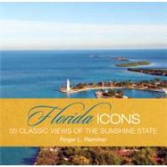 Florida Icons Fifty Classic Views Of The Sunshine State by Hammer, Roger L., 9780762771554