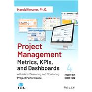 Project Management Metrics, KPIs, and Dashboards A Guide to Measuring and Monitoring Project Performance by Kerzner, Harold, 9781119851554
