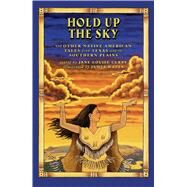 Hold Up the Sky And Other Native American Tales from Texas and the by Curry, Jane Louise; Watts, James, 9781442421554