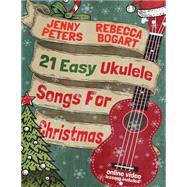 21 Easy Ukulele Songs for Christmas by Bogart, Rebecca; Peters, Jenny, 9781518681554