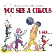 You See a Circus, I See... by Downs, Mike; McGrory, Anik, 9781580891554