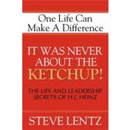 It Was Never About the Ketchup! by Lentz, Steve, 9781600371554