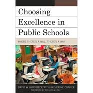 Choosing Excellence in Public Schools Where There's a Will, There's a Way by Hornbeck, David W.; Conner, Katherine; Riley, Richard W., 9781607091554