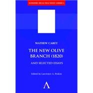 The New Olive Branch 1820 and Selected Essays by Carey, Matthew; Peskin, Lawrence A., 9781783081554