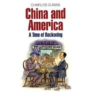 China and America : A Time of Reckoning by Dumas, Charles, 9781846681554