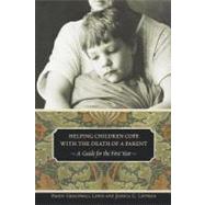 Helping Children Cope with the Death of a Parent : A Guide for the First Year by Lewis, Paddy Greenwall; Lippman, Jessica G., 9780313361555