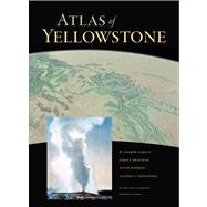 Atlas of Yellowstone by Marcus, W. Andrew; Meacham, James E.; Rodman, Ann W.; Steingisser, Alethea Y. (CON), 9780520271555