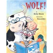Wolf! by Bloom, Becky; Biet, Pascal, 9780531301555