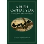 A Bush Capital Year by Fraser, Ian; Marsack, Peter, 9780643101555