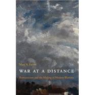 War at a Distance : Romanticism and the Making of Modern Wartime by Favret, Mary A., 9781400831555