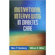 Motivational Interviewing in Diabetes Care by Steinberg, Marc P.; Miller, William R., 9781462521555