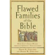 Flawed Families of the Bible by Garland, David E., 9781587431555