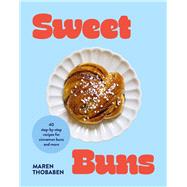 Sweet Buns 40 step-by-step recipes for cinnamon buns and more by Thobaben, Maren, 9781761501555