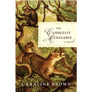 The Candlelit Menagerie by Brown, Caraline, 9781950691555