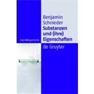 Substanzen Und Ihre Eigenschaften Eine Studie Zur Analytischen Ontologie by Schnieder, Benjamin, 9783110181555