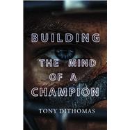 Building the Mind of a Champion by DiThomas, Tony, 9798317821555