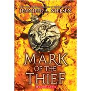 Mark of the Thief (Mark of the Thief #1) by Nielsen, Jennifer A., 9780545561556