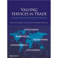 Valuing Services in Trade A Toolkit for Competitiveness Diagnostics by Saez, Sebastian; Taglioni, Daria; van der Marel, Erik; Hollweg, Claire H.; Zavacka, Veronika, 9781464801556