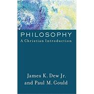 Philosophy by Dew, James K., Jr.; Gould, Paul M., 9781540961556