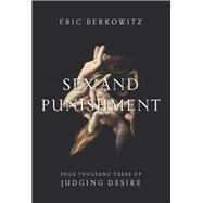 Sex and Punishment Four Thousand Years of Judging Desire by Berkowitz, Eric, 9781619021556
