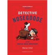 Detective Nosegoode and the Music Box Mystery by Orton, Marian; Marciniak, Eliza; Flisak, Jerzy, 9781782691556