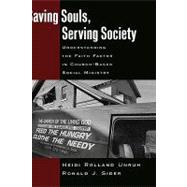 Saving Souls, Serving Society Understanding the Faith Factor in Church-Based Social Ministry by Unruh, Heidi Rolland; Sider, Ronald J., 9780195161557