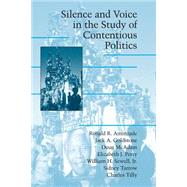 Silence and Voice in the Study of Contentious Politics by Ronald R. Aminzade , Jack A. Goldstone , Doug McAdam , Elizabeth J. Perry , William H. Sewell , Sidney Tarrow , Charles Tilley, 9780521001557