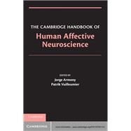 The Cambridge Handbook of Human Affective Neuroscience by Edited by Jorge Armony , Patrik Vuilleumier, 9780521171557