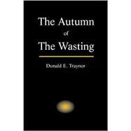 The Autumn of the Wasting by Traynor, Donald E., 9780738841557