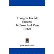 Thoughts for All Seasons : In Prose and Verse (1860) by Good, John Mason, 9781104421557