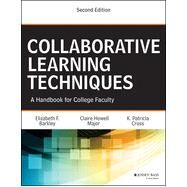 Collaborative Learning Techniques A Handbook for College Faculty by Barkley, Elizabeth F.; Major, Claire H.; Cross, K. Patricia, 9781118761557