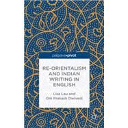 Re-orientalism and Indian Writing in English by Lau, Lisa; Dwivedi, Om Prakash, 9781137401557