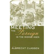 Meeting the Foreign in the Middle Ages by Classen,Albrecht, 9781138011557
