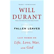 Fallen Leaves Last Words on Life, Love, War, and God by Durant, Will, 9781476771557