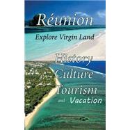 History of Runion, Culture of Runion, Tourism and Vacation by Jerry, Sampson; Jones, Anderson; Koumana, Morgan; Tinge, Simion; Odinga, Maklele, 9781522821557
