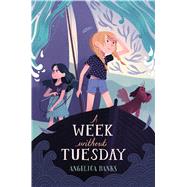 A Week Without Tuesday by Lewis, Stevie; Banks, Angelica, 9781627791557