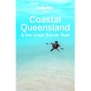 Lonely Planet Coastal Queensland & the Great Barrier Reef 8 by Harding, Paul; Bonetto, Cristian; Rawlings-Way, Charles; Sheward, Tamara; Spurling, Tom; Wheeler, Donna, 9781786571557