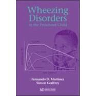 Wheezing Disorders in the Pre-School Child: Pathogenesis and Management by Martinez; Fernando D., 9781841841557