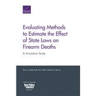 Evaluating Methods to Estimate the Effect of State Laws on Firearm Deaths by Schell, Terry L.; Griffin, Beth Ann; Morral, Andrew R., 9781977401557