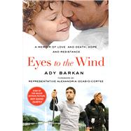 Eyes to the Wind A Memoir of Love and Death, Hope and Resistance by Barkan, Ady; Ocasio-Cortez, Alexandria, 9781982111557